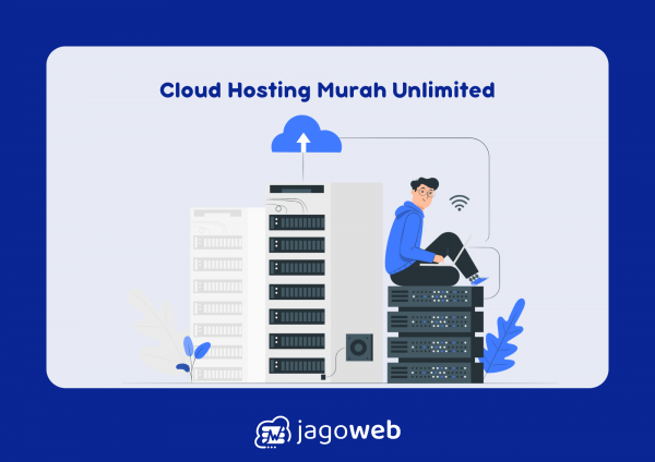 Cloud Hosting Murah Unlimited: Memilih Layanan Cloud Hosting Terjangkau