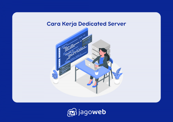 Cara Kerja Dedicated Server: Panduan Lengkap untuk Anda