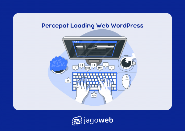 Mempercepat Loading Web WordPress: Cara Mudah dan Efektif