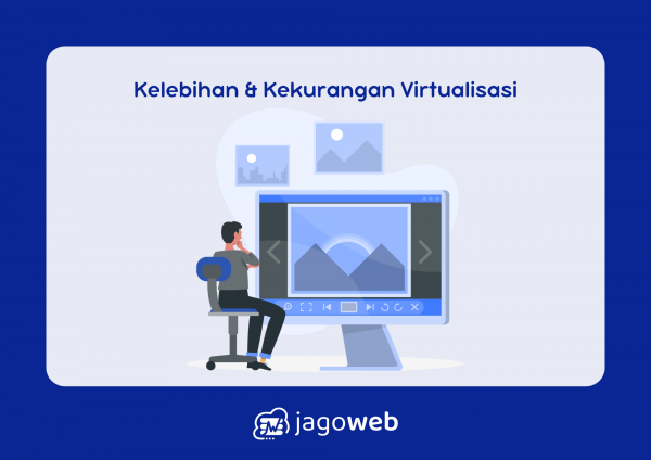 Kelebihan Dan Kekurangan Virtualisasi: Apa yang Perlu Dipertimbangkan?