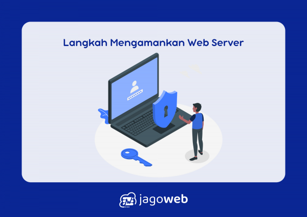 Cara Mengamankan Web Server: Tips dan Teknik Terbaik