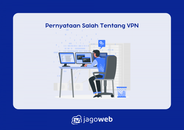 Pernyataan yang Tidak Benar Tentang VPN, Apa Saja? Simak Penjelasannya