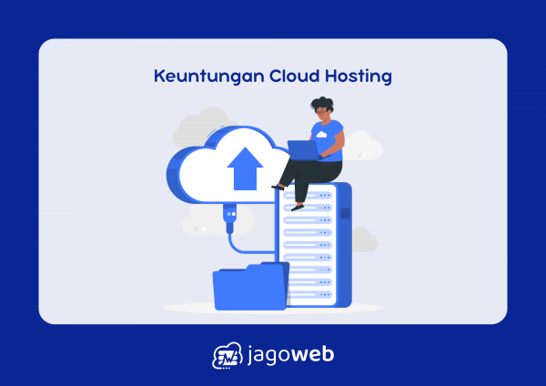 Apa Keuntungan Menggunakan Layanan Cloud Hosting untuk Website Kamu?