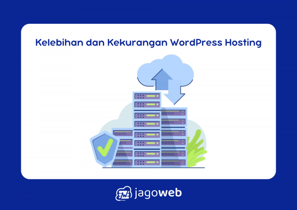 Kelebihan dan Kekurangan WordPress Hosting: Mana yang Terbaik untuk Website Anda?