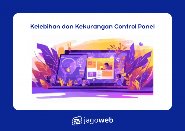 Kelebihan dan Kekurangan Control Panel Hosting yang Perlu Dipertimbangkan