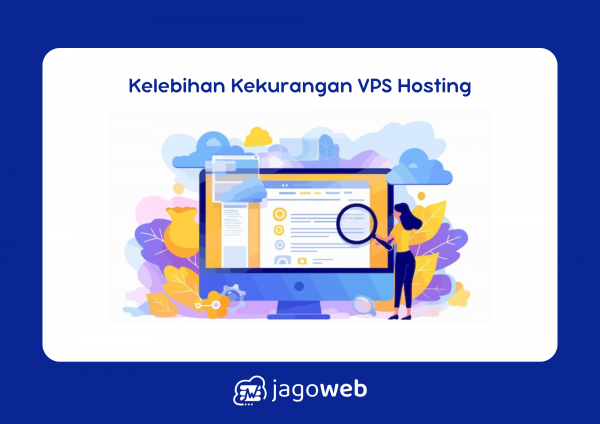 Kelebihan dan kekurangan VPS yang perlu Anda ketahui sebelum memilih layanan