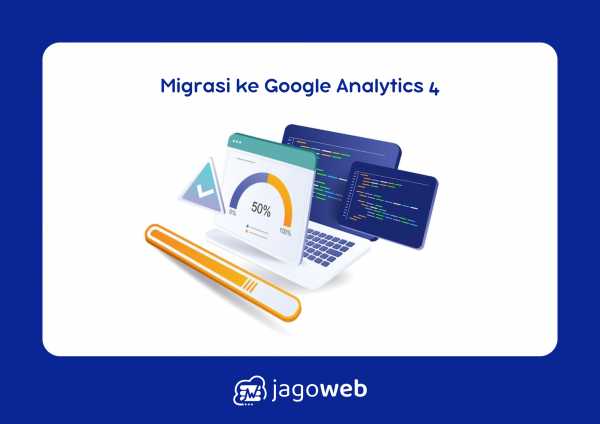 Cara Migrasi ke Google Analytics 4 untuk Memulai Analisis Trafik dengan Fitur Baru