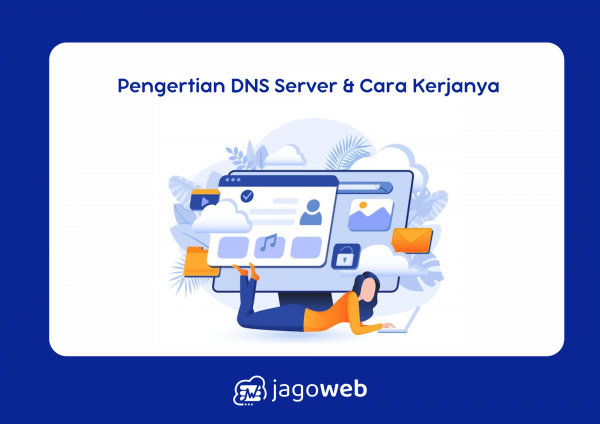 Pengertian DNS Server dan Cara Kerjanya untuk Memastikan Koneksi Internet yang Stabil