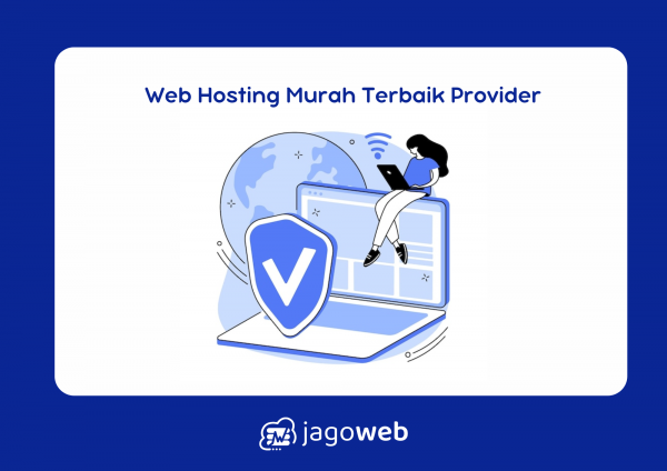 Web Hosting Murah Terbaik untuk Memilih Provider yang Tepat dengan Fitur Lengkap