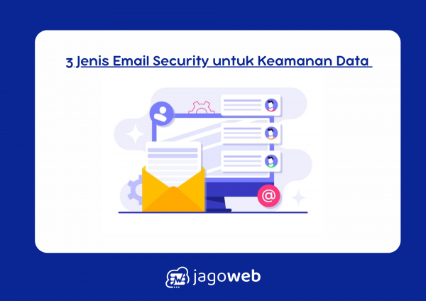 Jelaskan 3 Jenis Email Security untuk Menjaga Keamanan Komunikasi dan Data Online