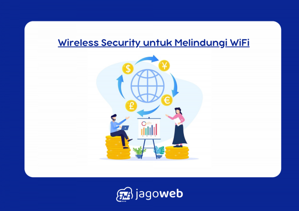 Jelaskan Wireless Security untuk Melindungi Jaringan WiFi dari Akses Tidak Sah