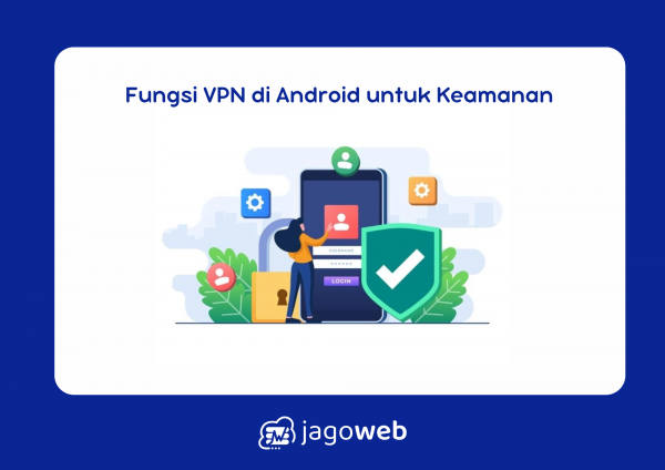 Fungsi VPN di Android untuk Keamanan, Privasi, dan Akses Tanpa Batas