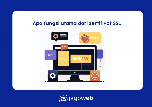 Apa Fungsi Utama dari Sertifikat SSL: Menjamin Keamanan dan Kredibilitas Website